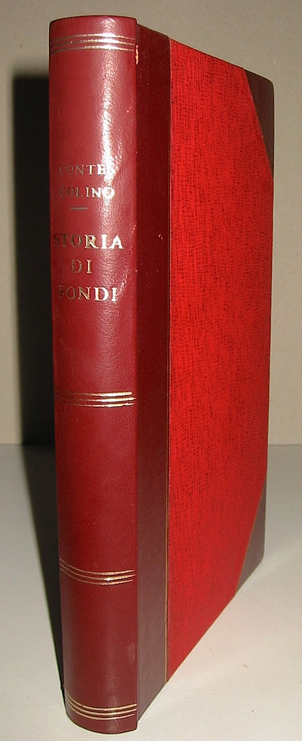 Giovanni Conte-Colino Storia di Fondi. Cenni dei paesi formanti il suo ex-Stato e delle città  limitrofe Elena, Gaeta, Formia e Terracina 1901 Napoli R. Tipografia Francesco Giannini & figli